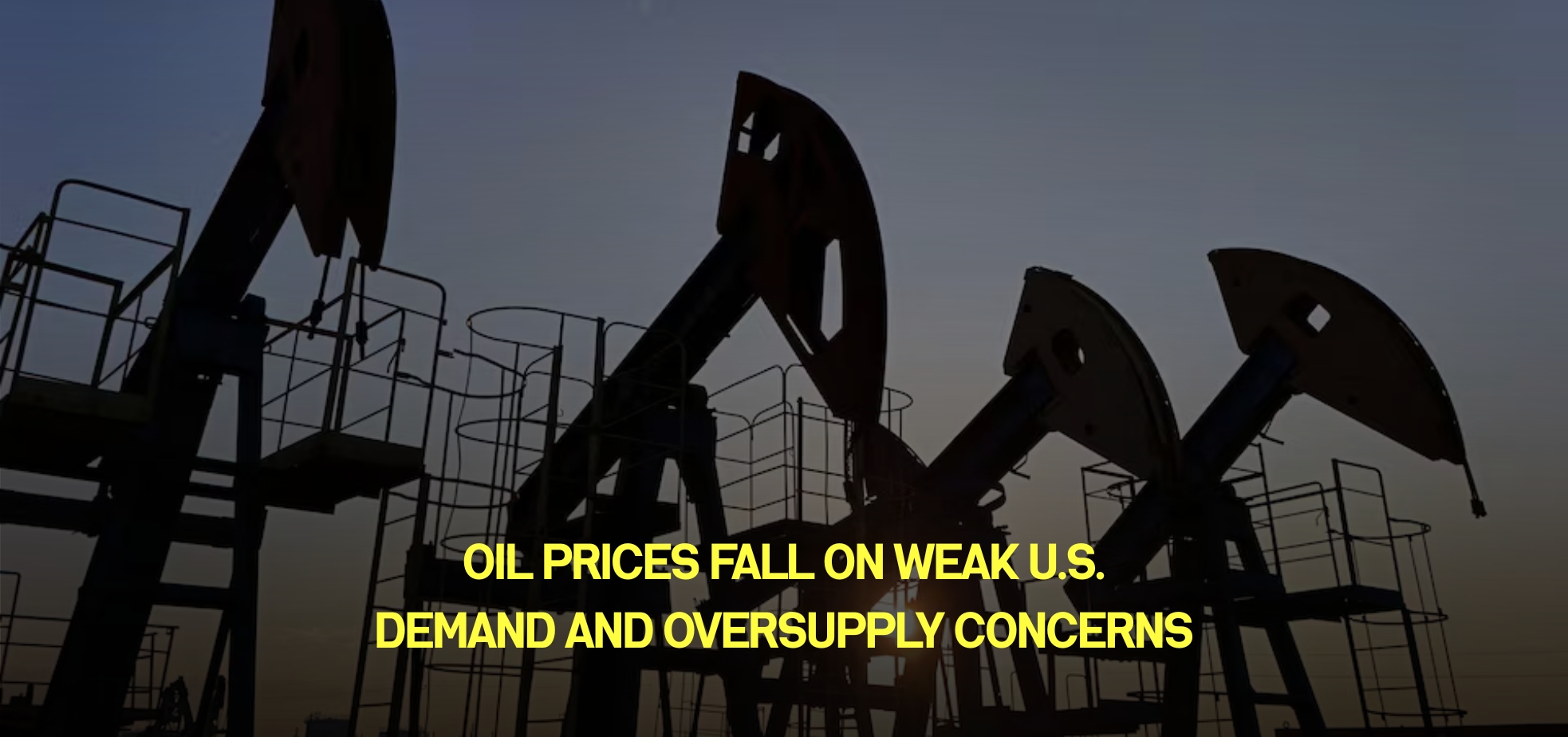Oil Prices Fall on Weak U.S. Demand and Oversupply Concerns