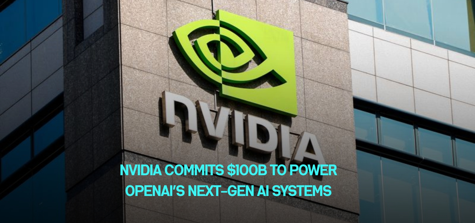 Nvidia Commits $100B to Power OpenAI’s Next-Gen AI Systems